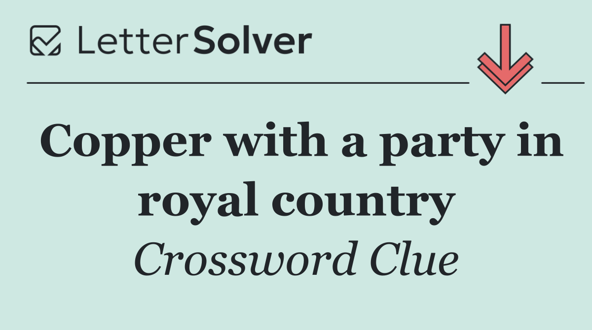 Copper with a party in royal country