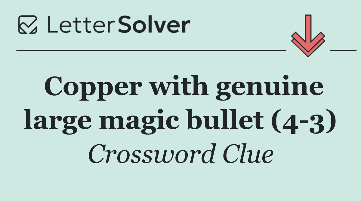 Copper with genuine large magic bullet (4 3)
