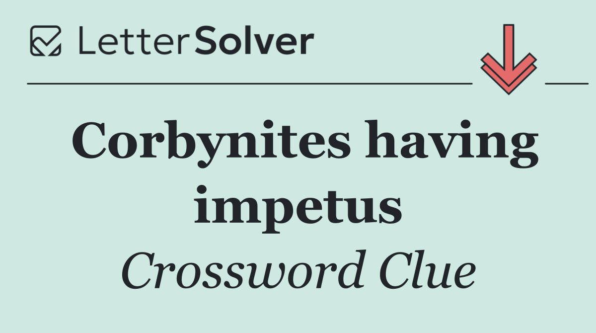 Corbynites having impetus