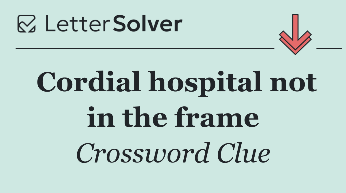 Cordial hospital not in the frame