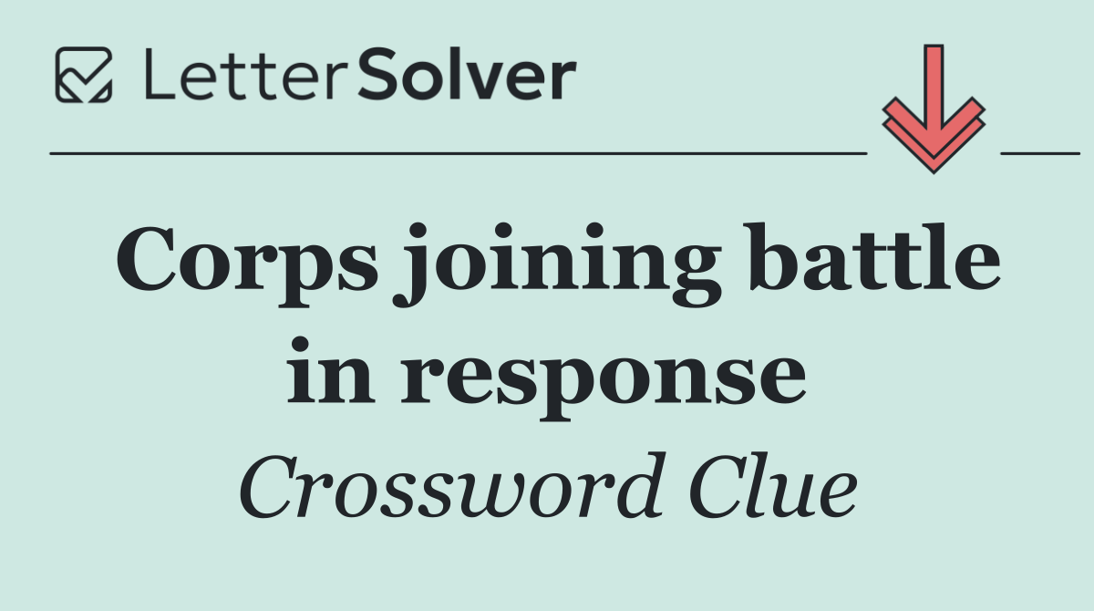 Corps joining battle in response