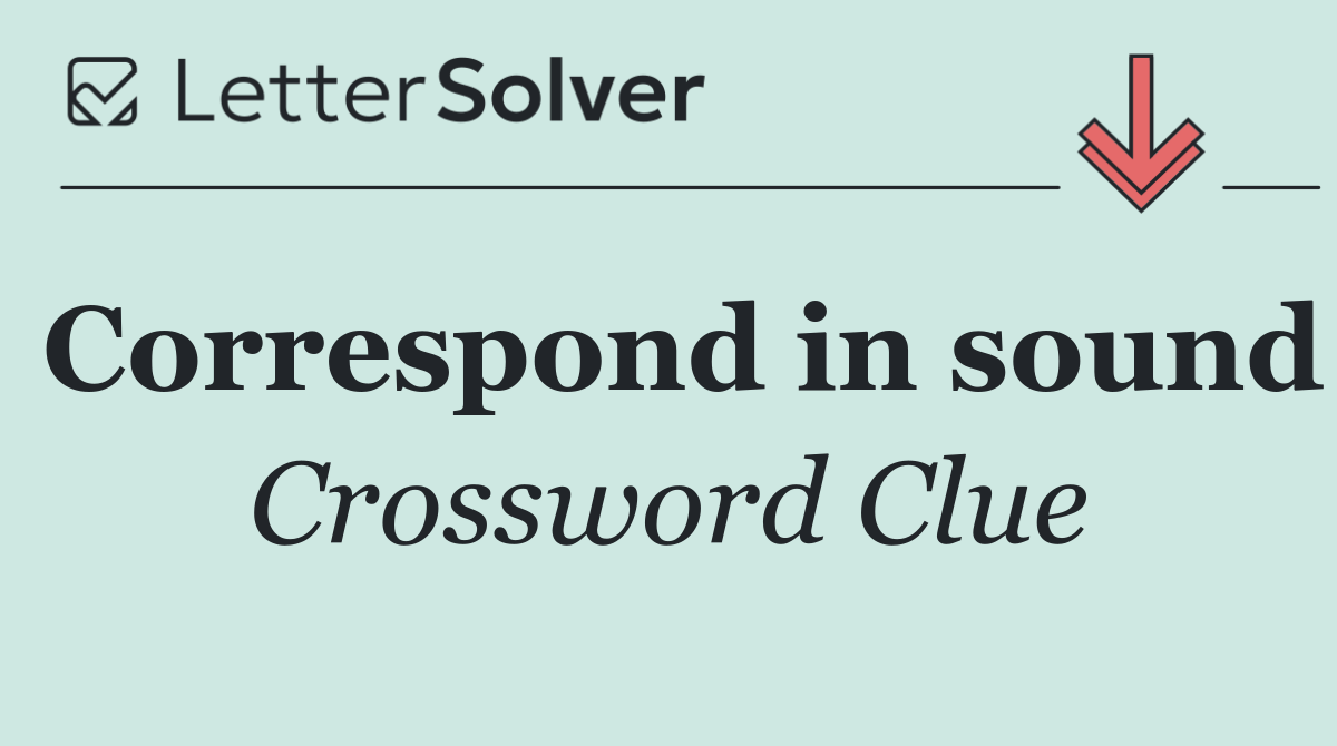 Correspond in sound