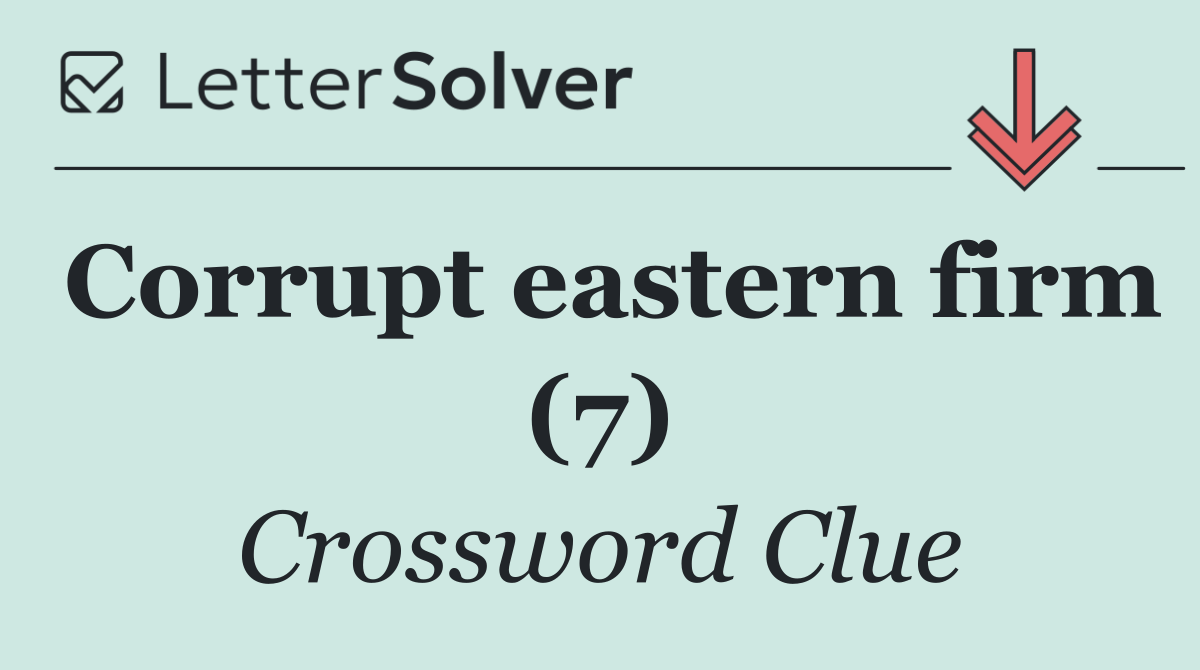 Corrupt eastern firm (7)