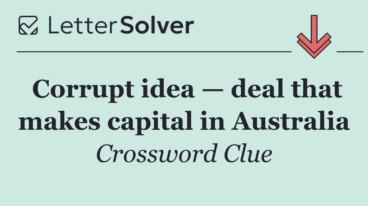 Corrupt idea — deal that makes capital in Australia