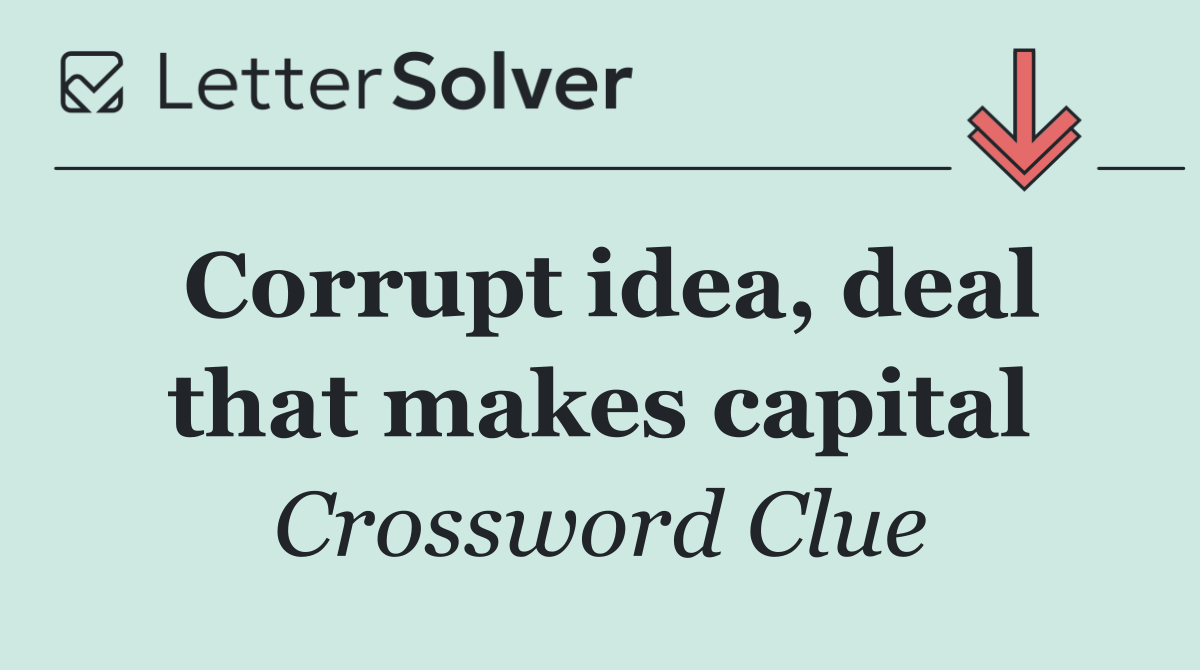 Corrupt idea, deal that makes capital