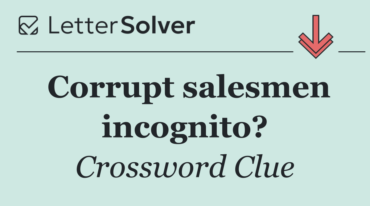 Corrupt salesmen incognito?