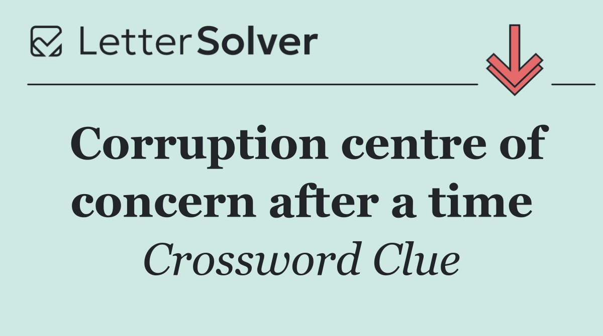 Corruption centre of concern after a time