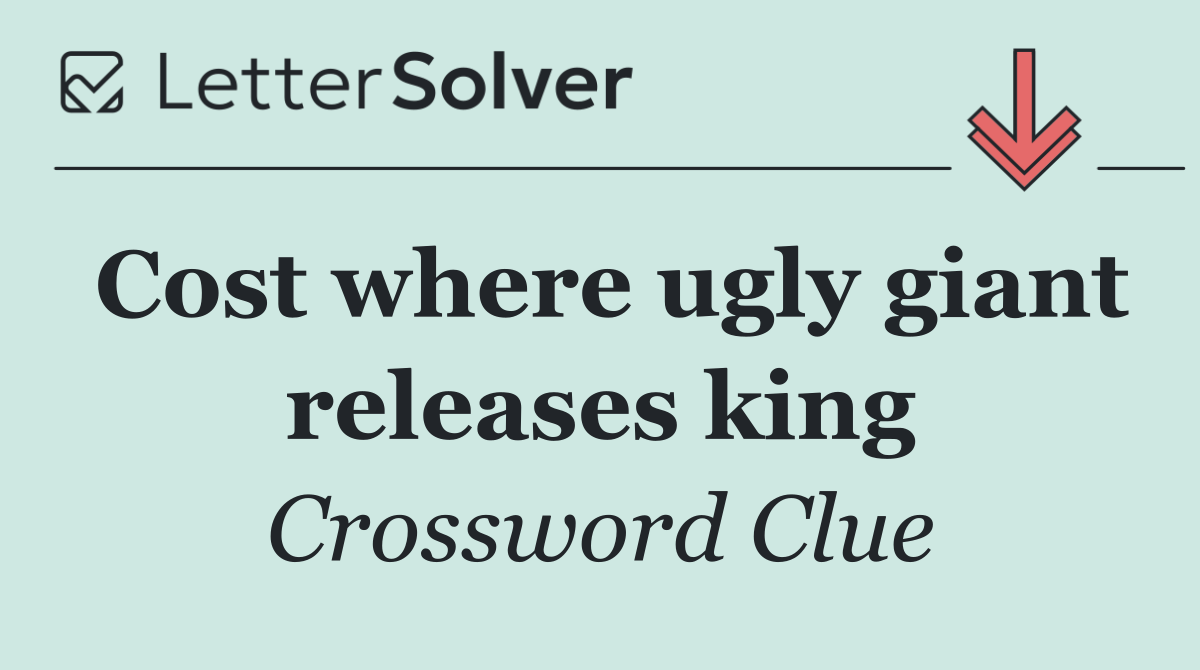 Cost where ugly giant releases king