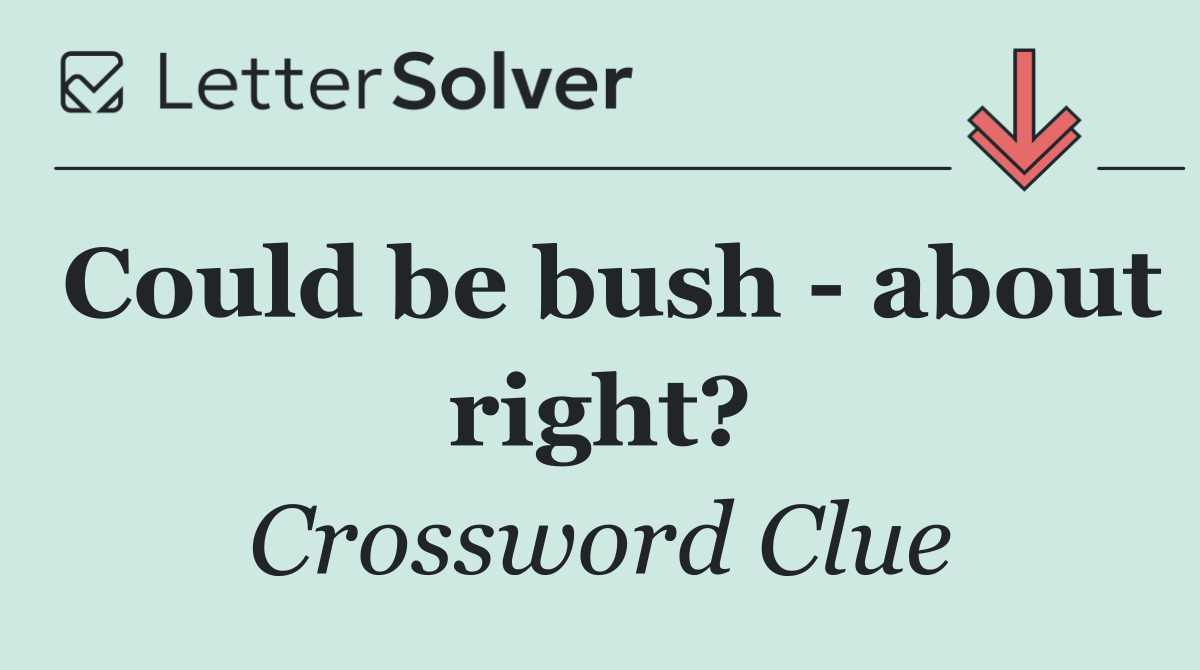 Could be bush   about right?