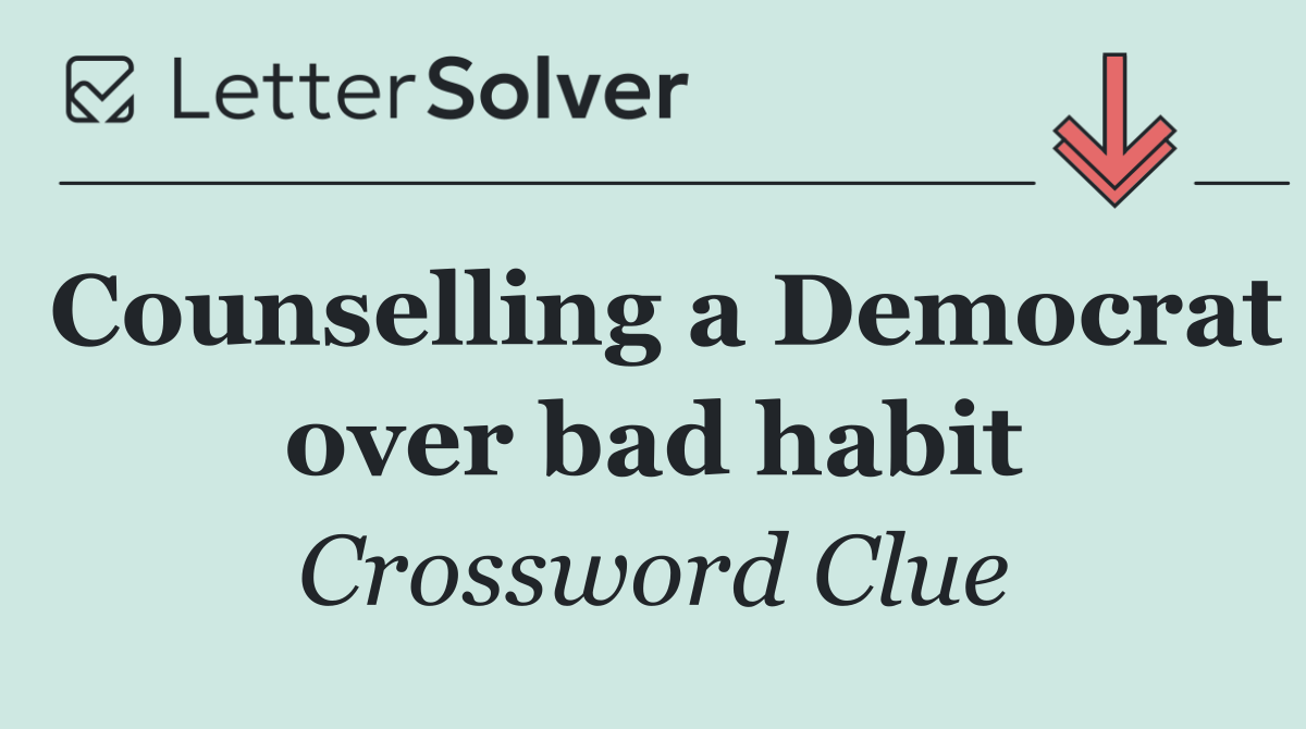 Counselling a Democrat over bad habit