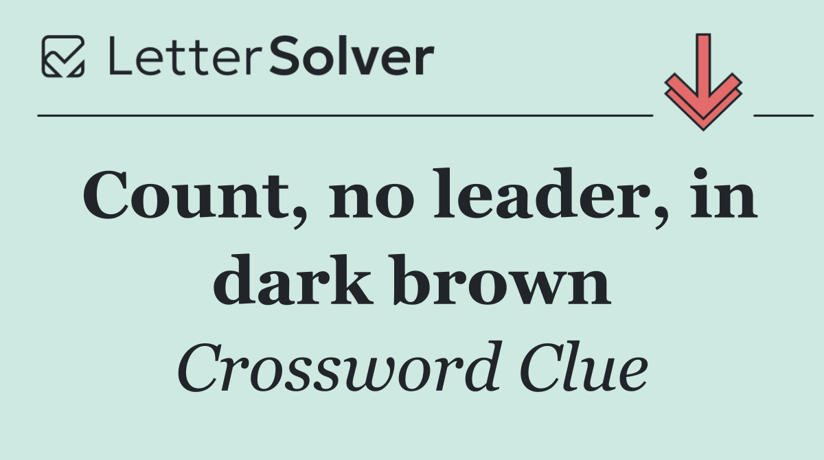 Count, no leader, in dark brown
