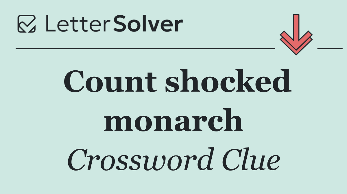 Count shocked monarch
