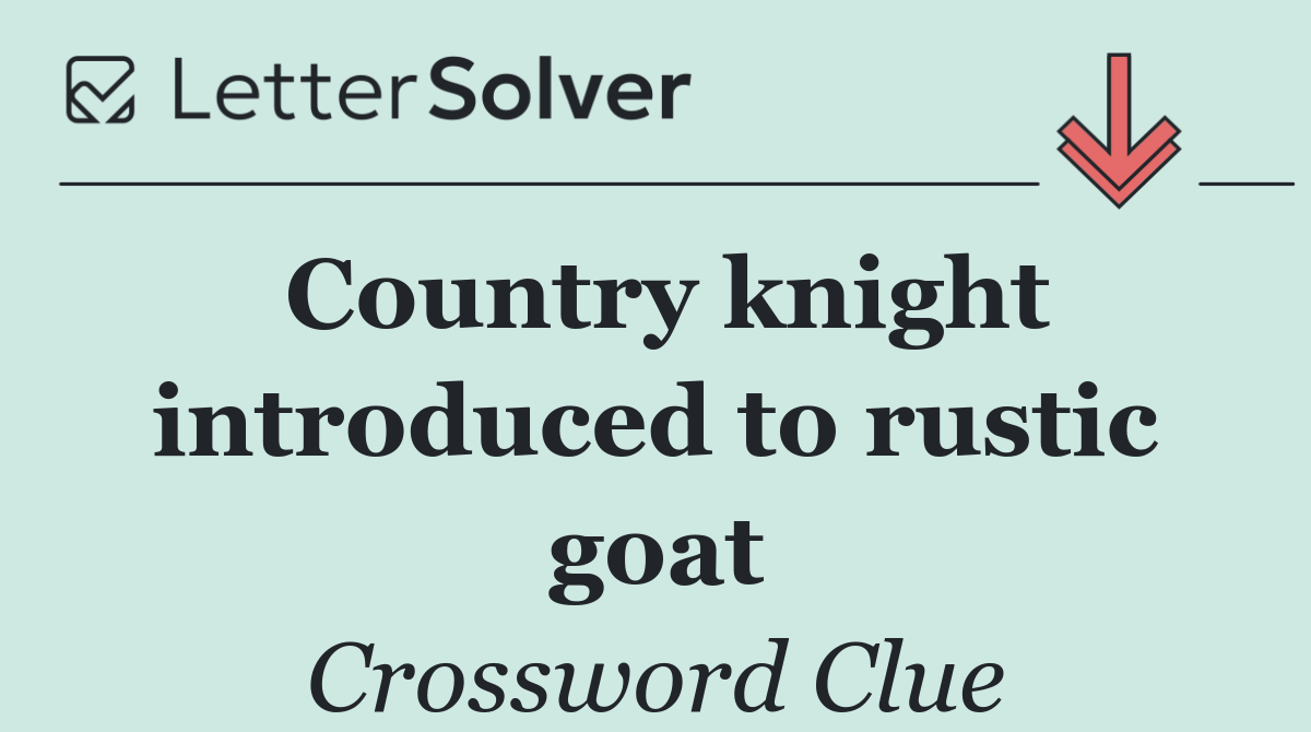 Country knight introduced to rustic goat