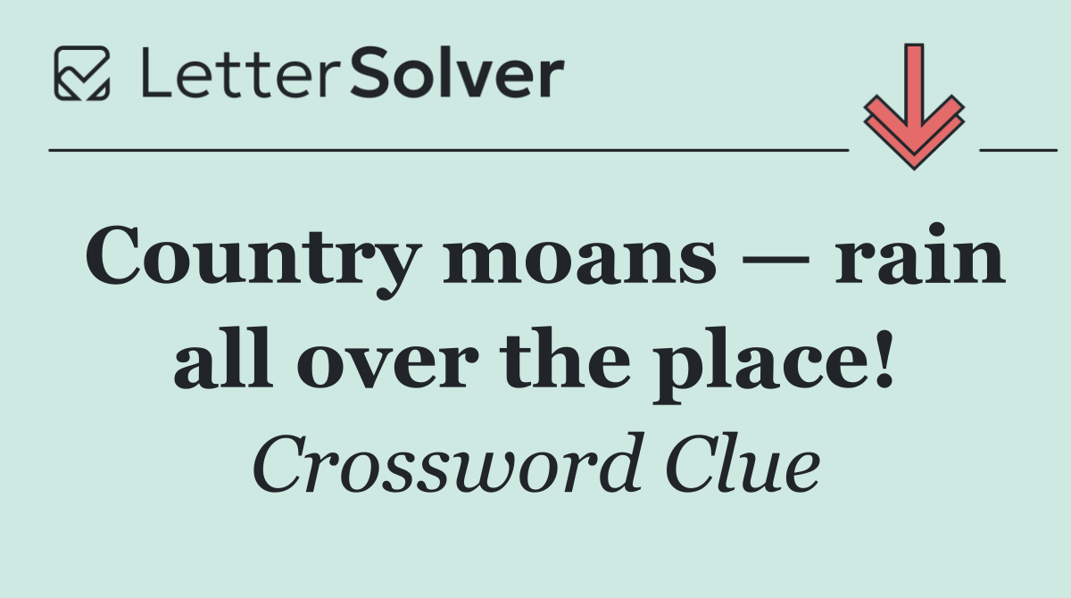 Country moans — rain all over the place!