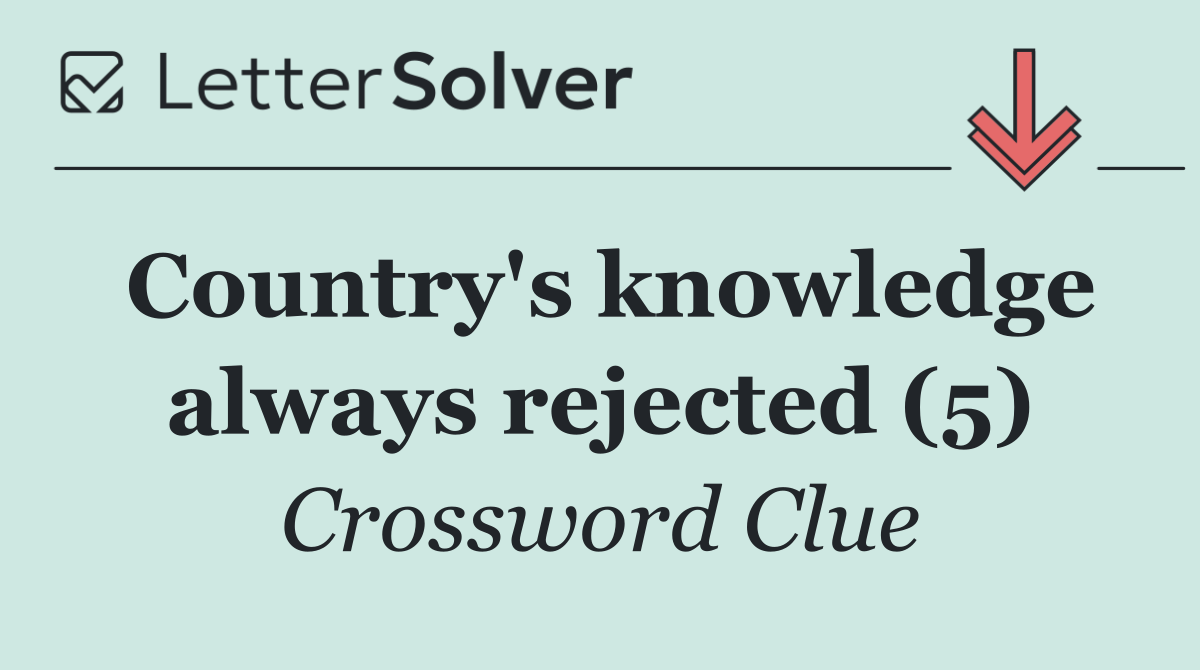 Country's knowledge always rejected (5)