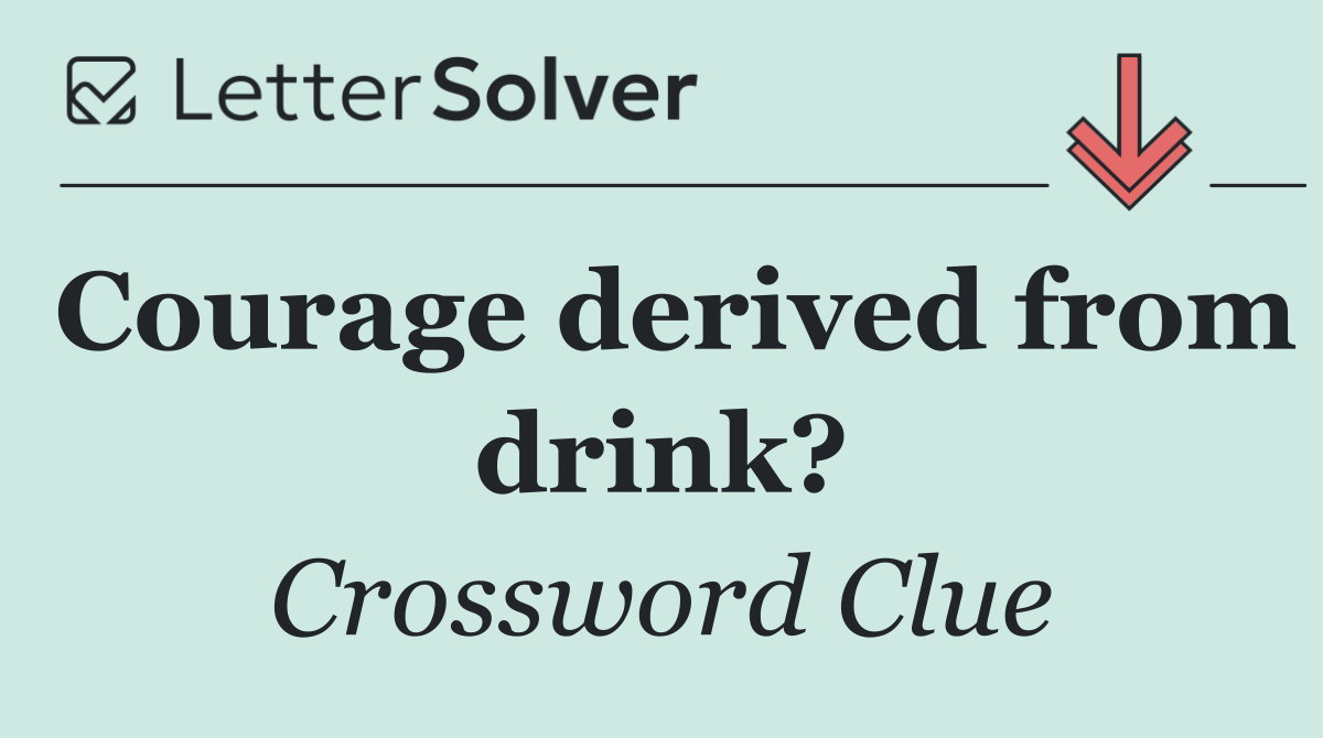 Courage derived from drink?