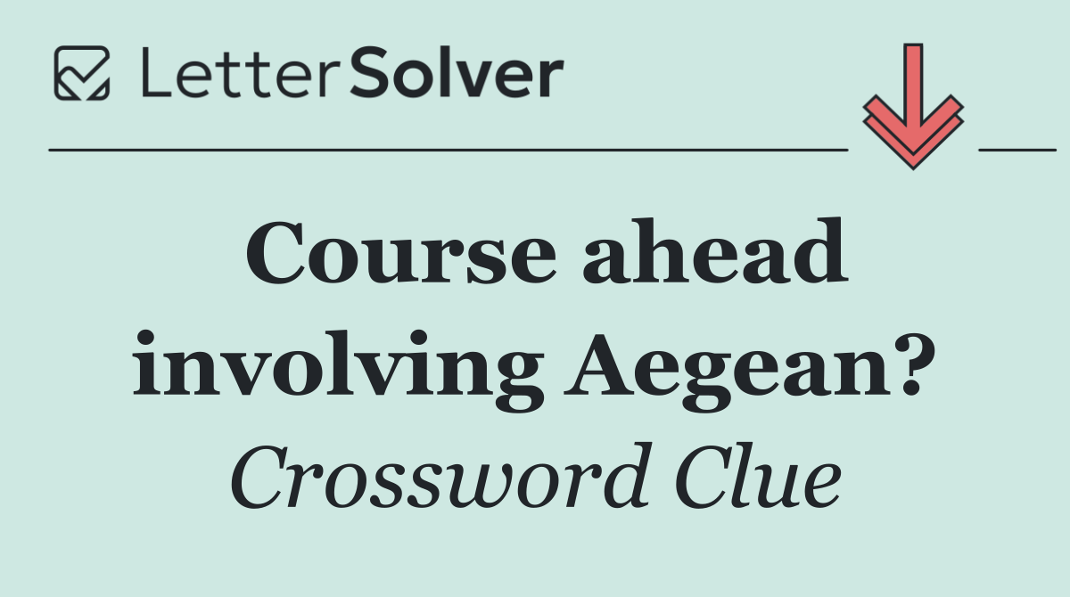 Course ahead involving Aegean?