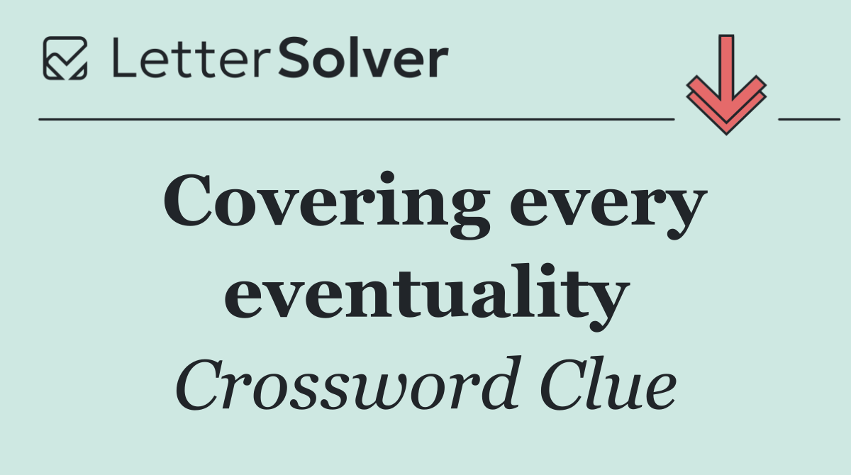Covering every eventuality