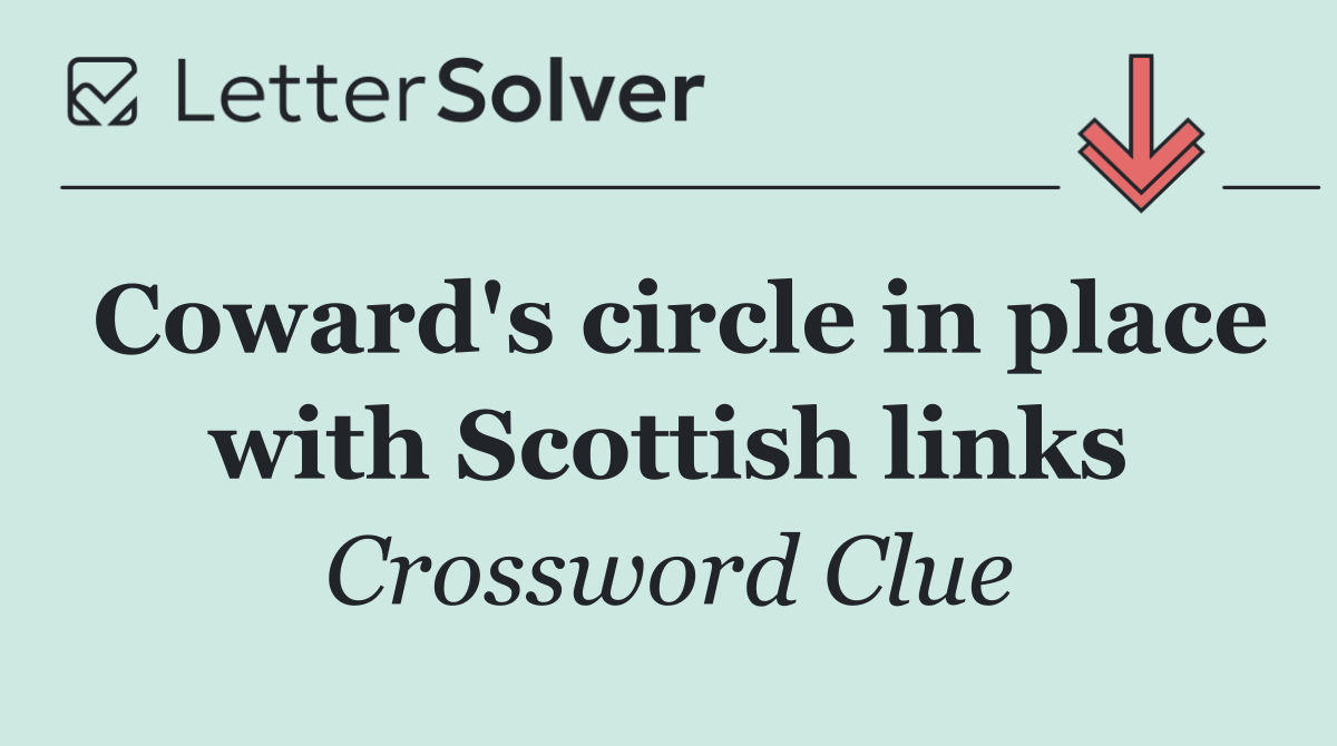 Coward's circle in place with Scottish links