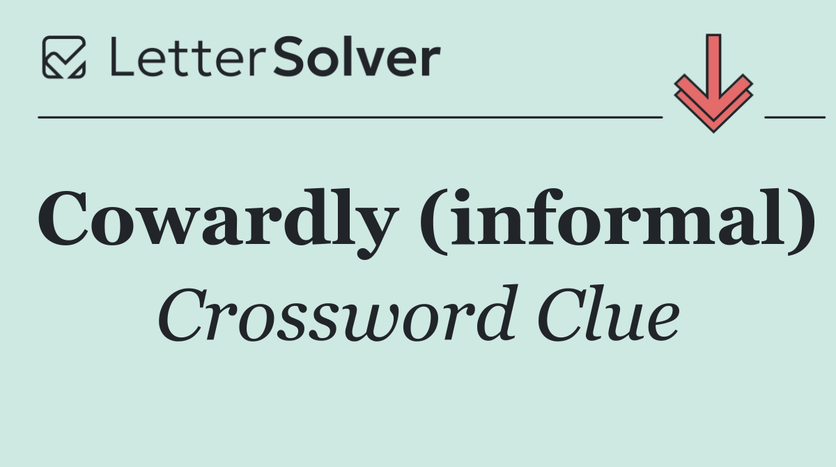 Cowardly (informal)