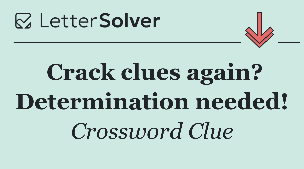 Crack clues again? Determination needed!