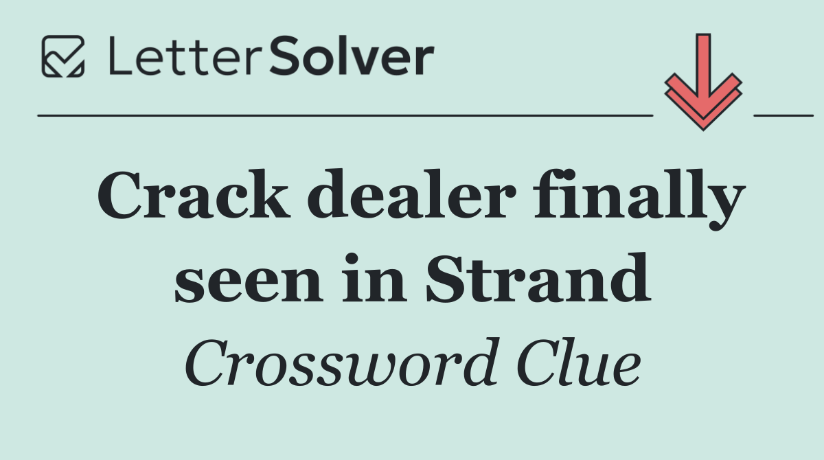 Crack dealer finally seen in Strand