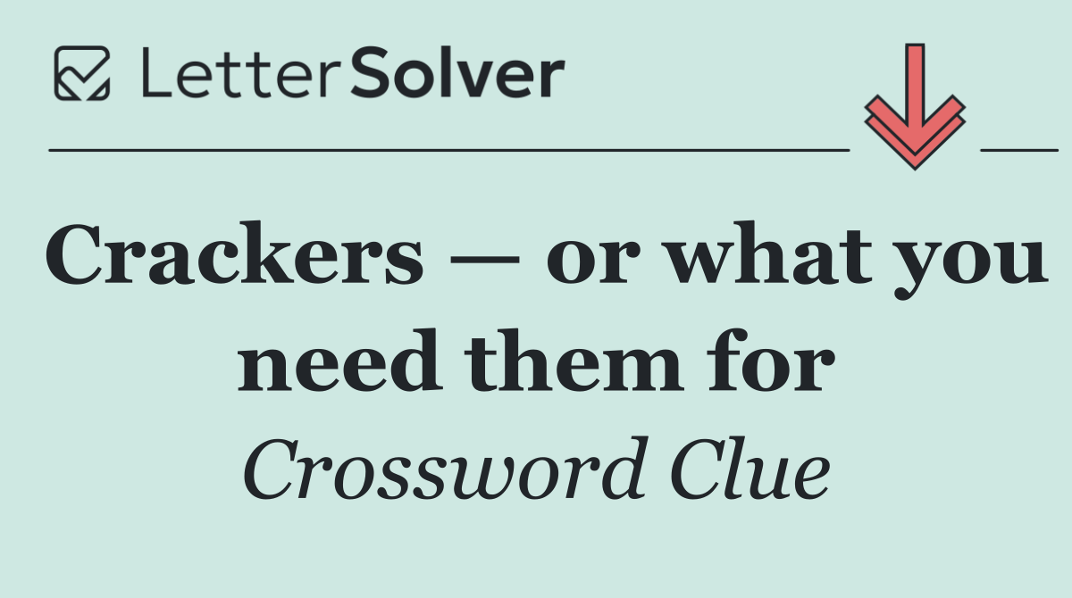Crackers — or what you need them for