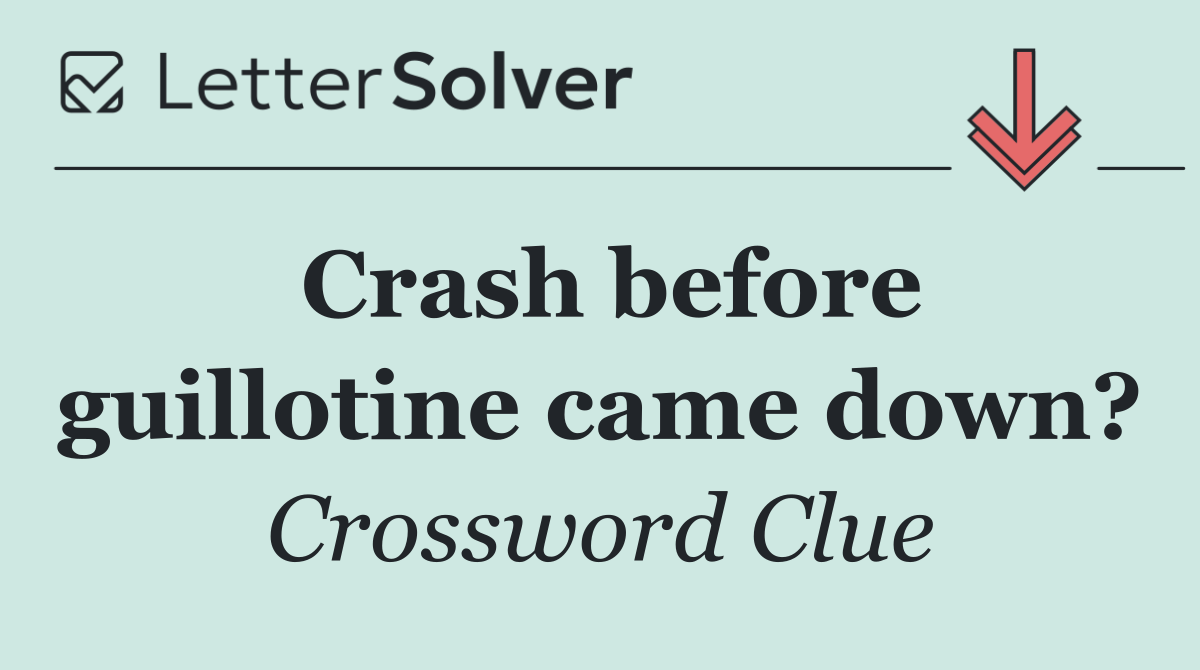 Crash before guillotine came down?
