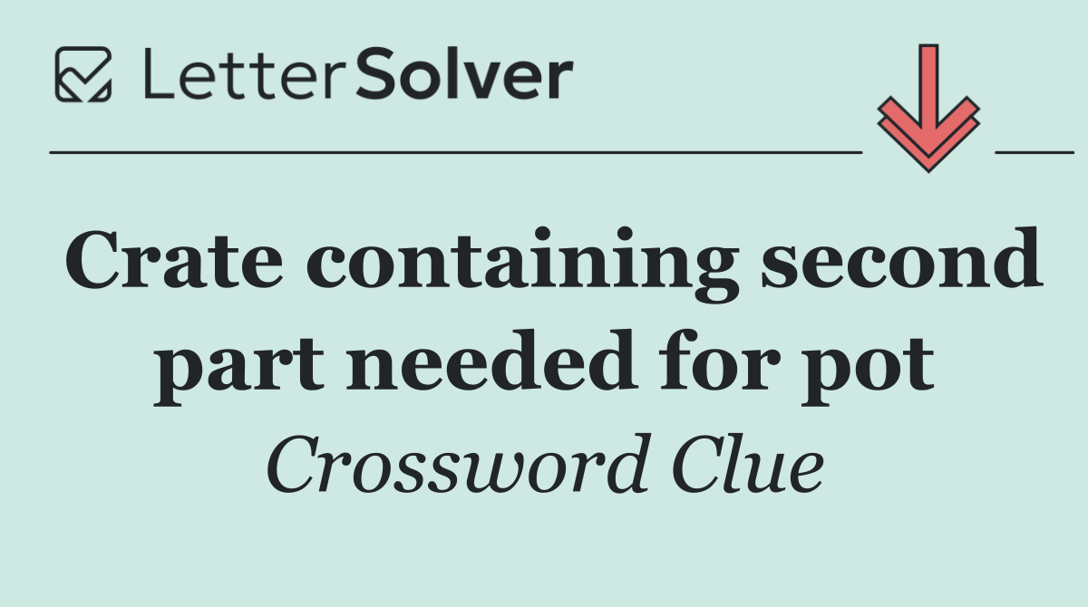 Crate containing second part needed for pot