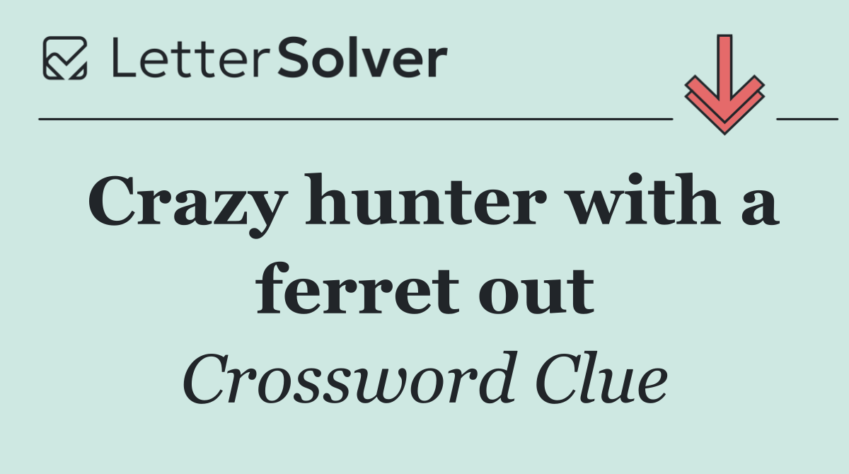 Crazy hunter with a ferret out