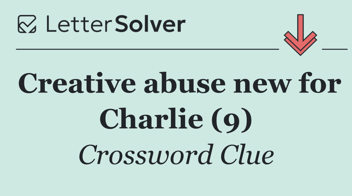 Creative abuse new for Charlie (9)