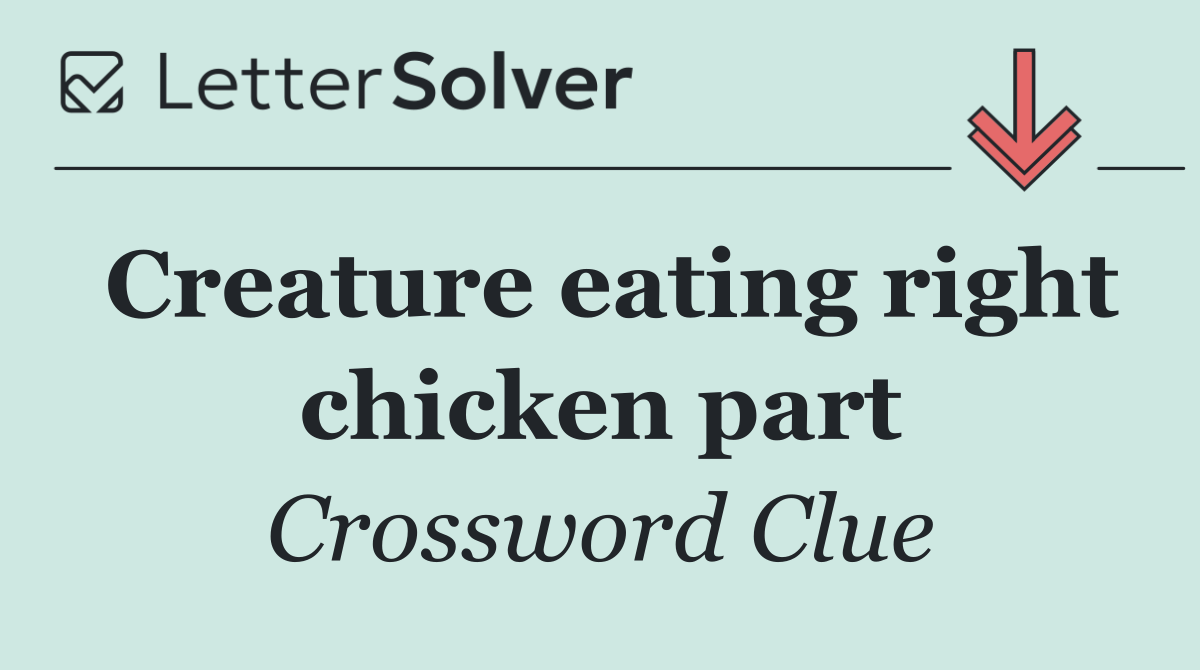 Creature eating right chicken part