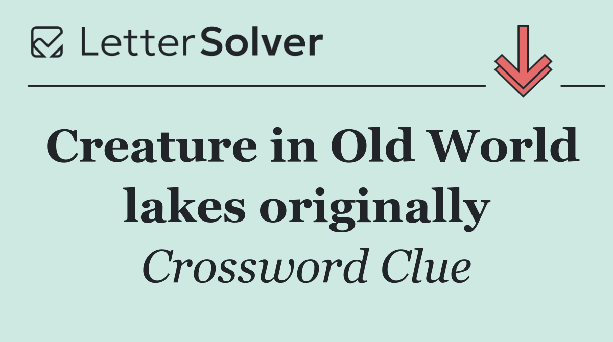 Creature in Old World lakes originally