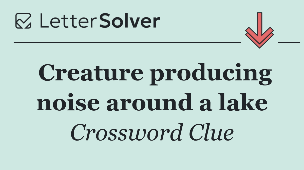 Creature producing noise around a lake