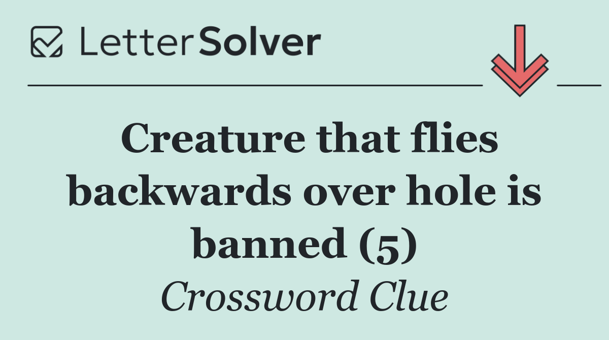 Creature that flies backwards over hole is banned (5)