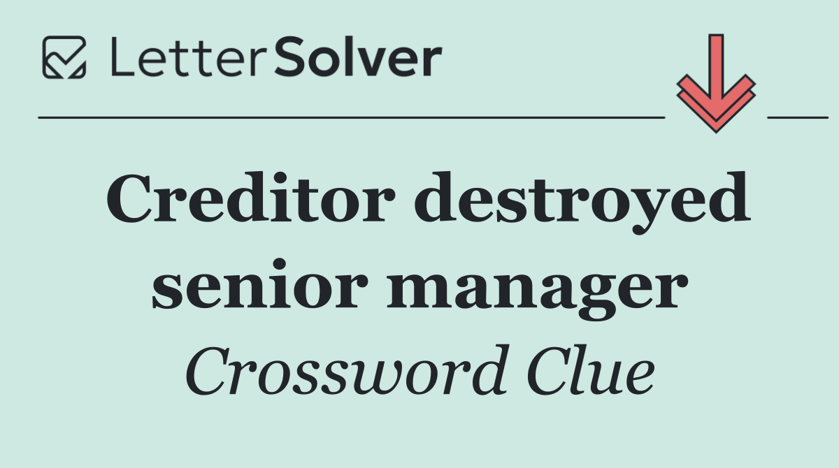 Creditor destroyed senior manager