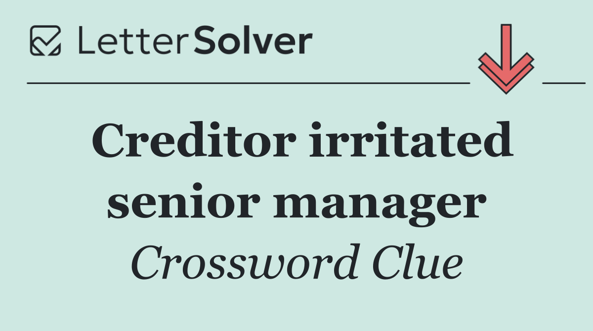 Creditor irritated senior manager
