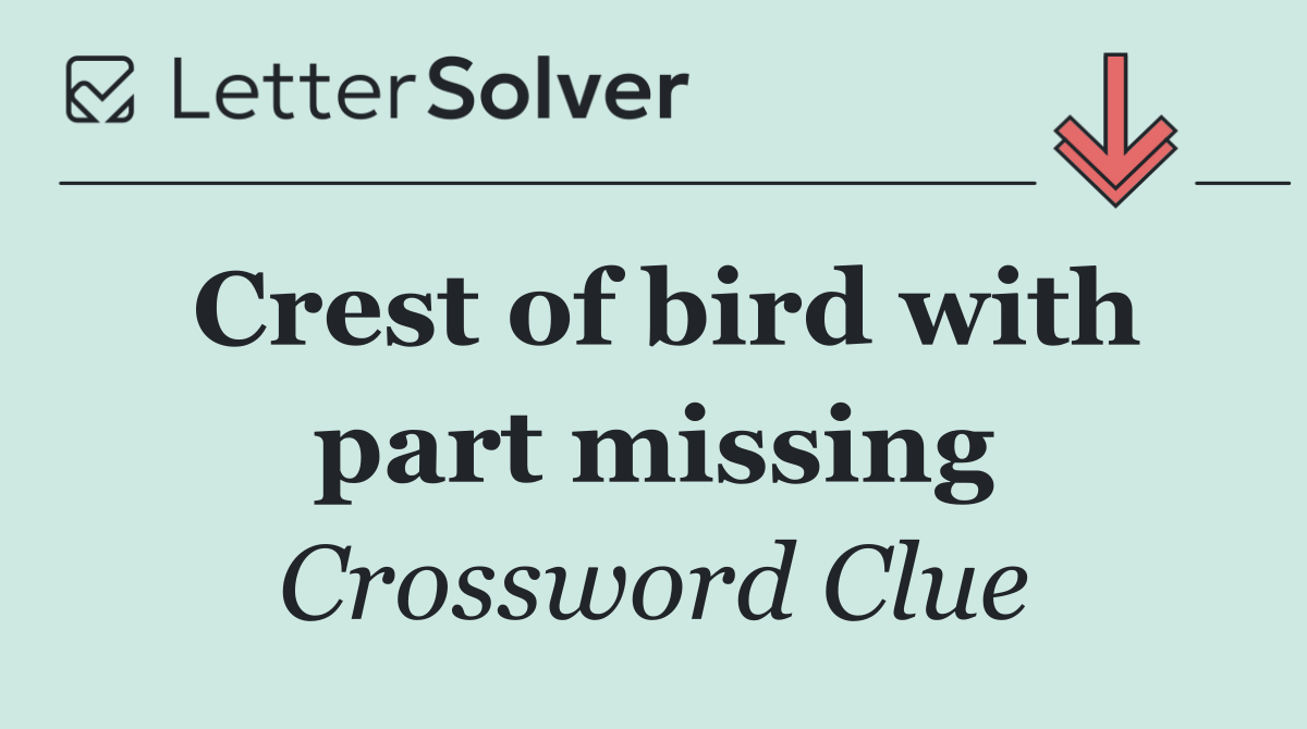 Crest of bird with part missing