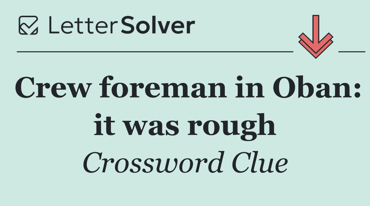 Crew foreman in Oban: it was rough