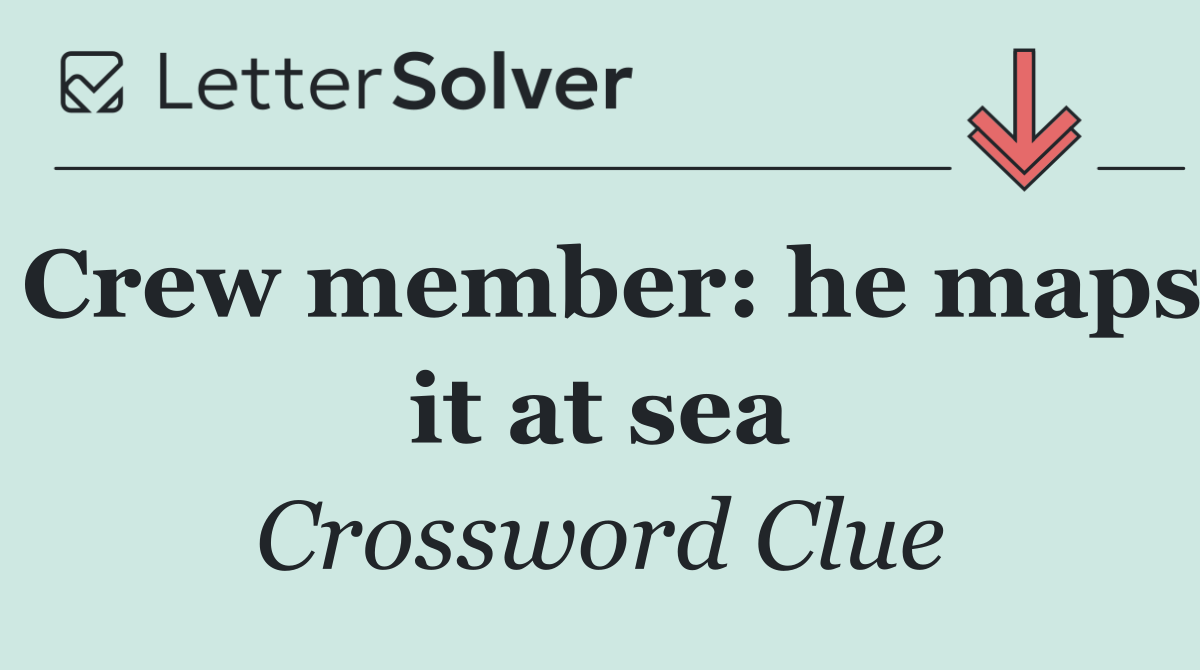 Crew member: he maps it at sea