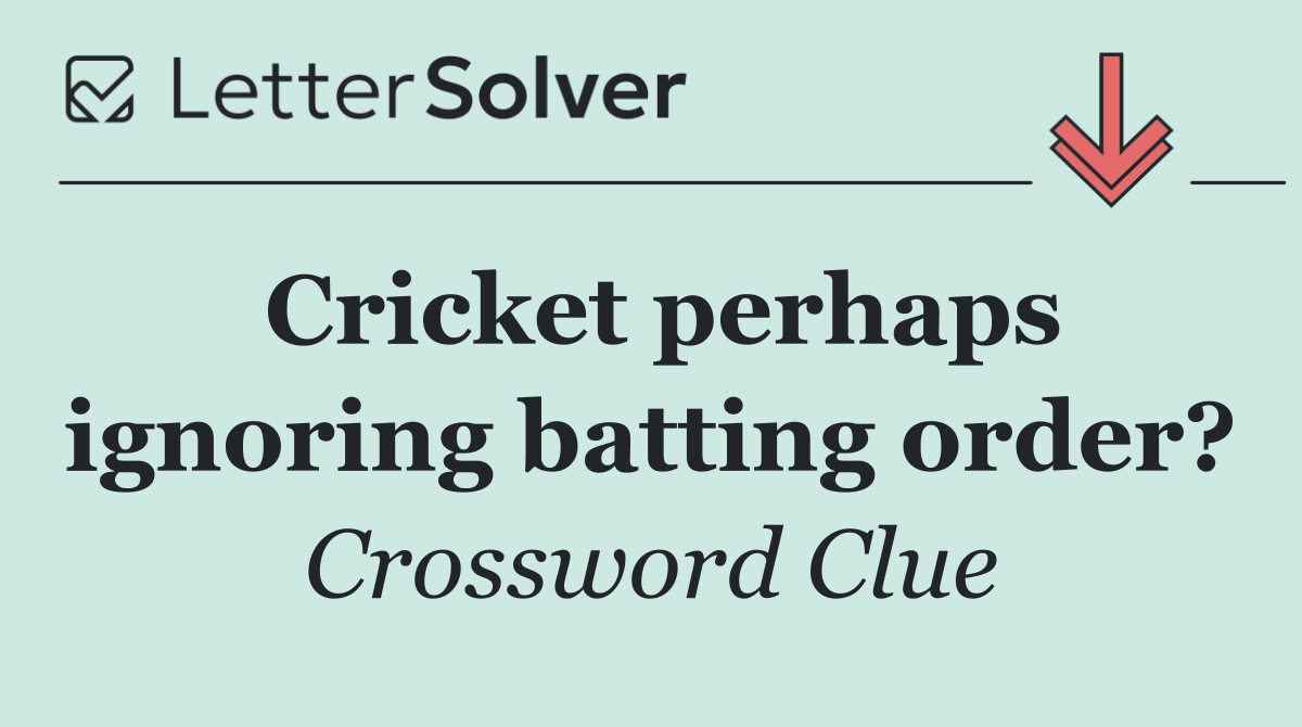 Cricket perhaps ignoring batting order?