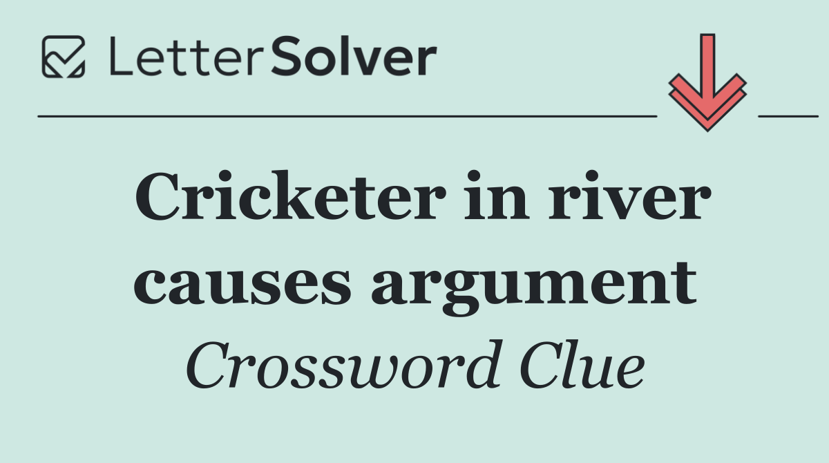 Cricketer in river causes argument
