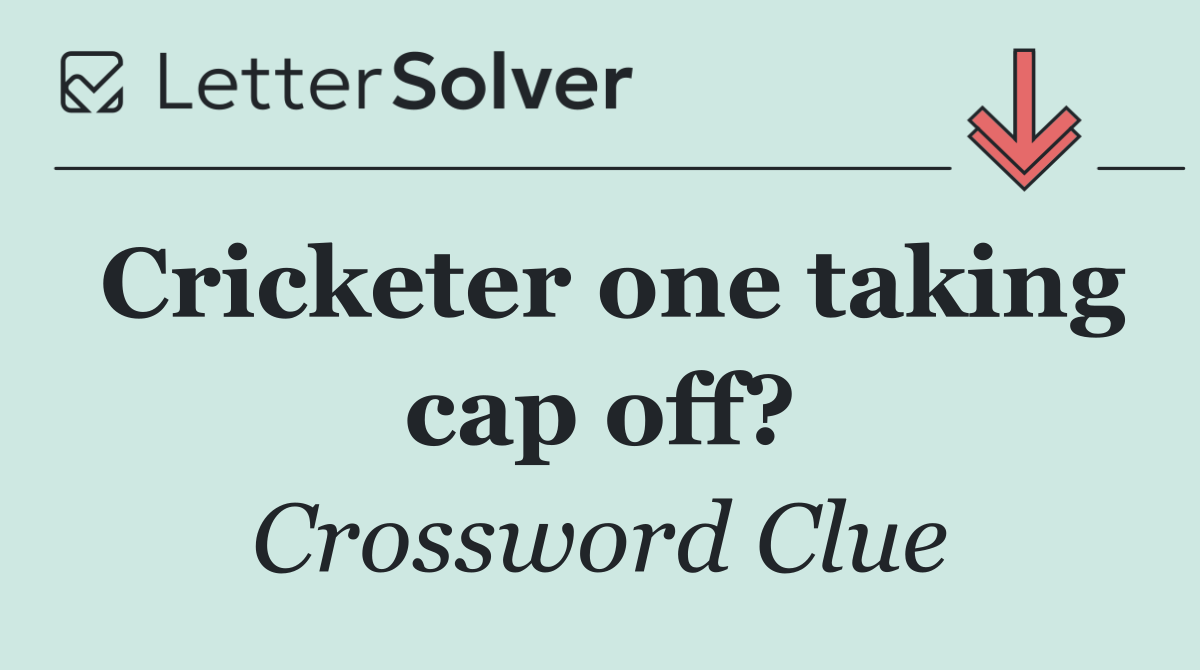 Cricketer one taking cap off?