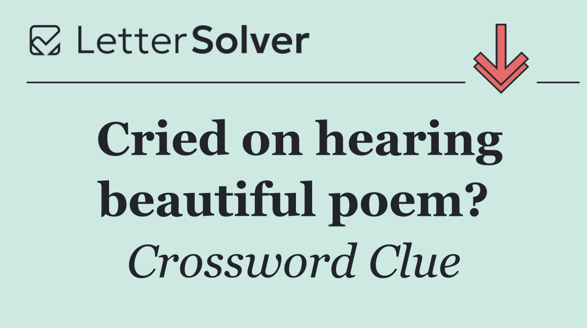 Cried on hearing beautiful poem?