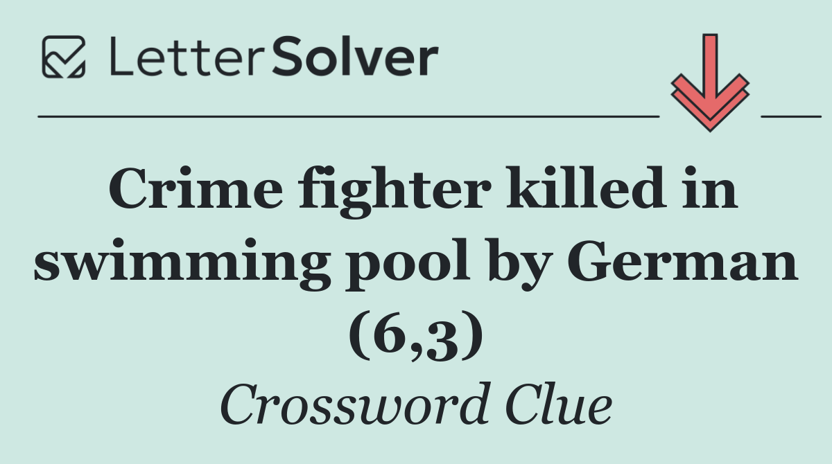 Crime fighter killed in swimming pool by German (6,3)