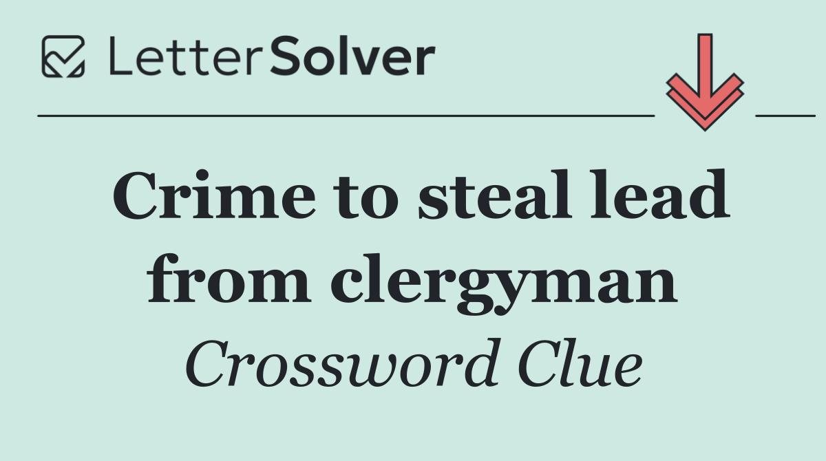 Crime to steal lead from clergyman