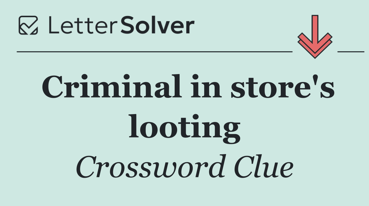 Criminal in store's looting