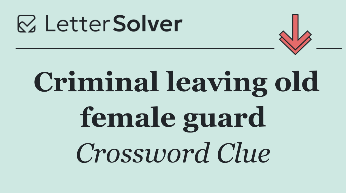 Criminal leaving old female guard