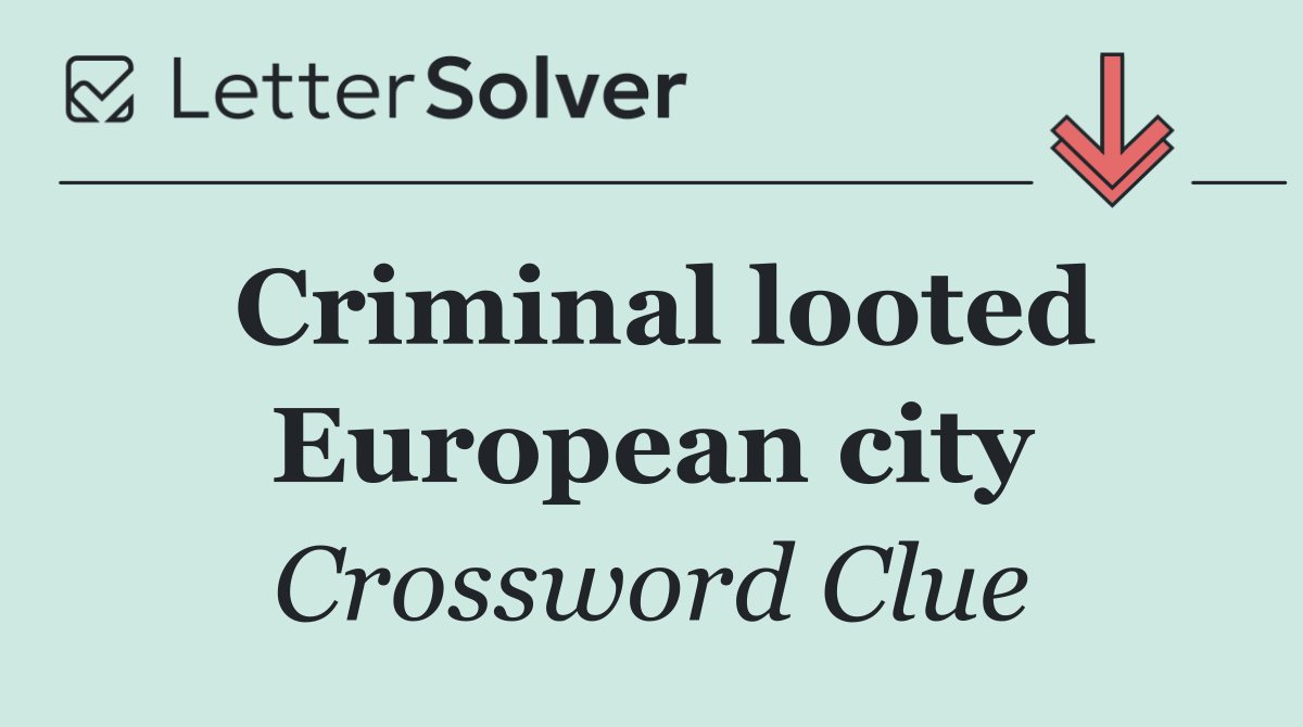 Criminal looted European city