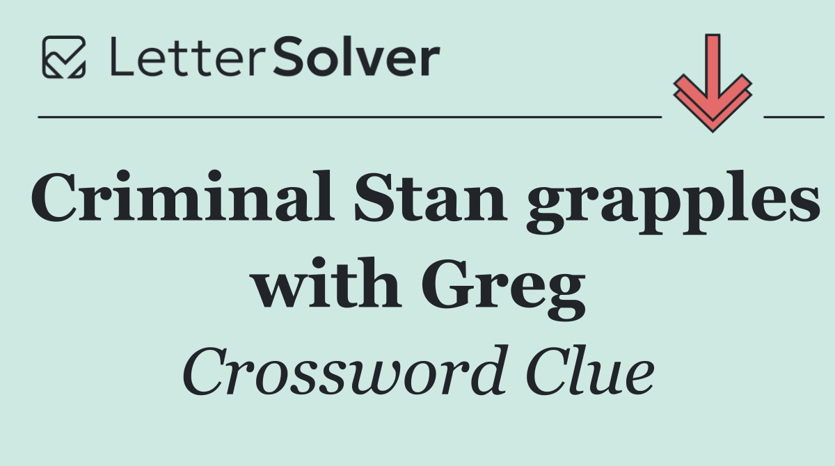 Criminal Stan grapples with Greg